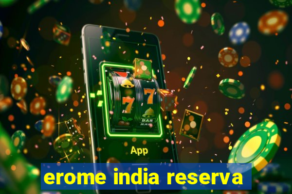 erome india reserva